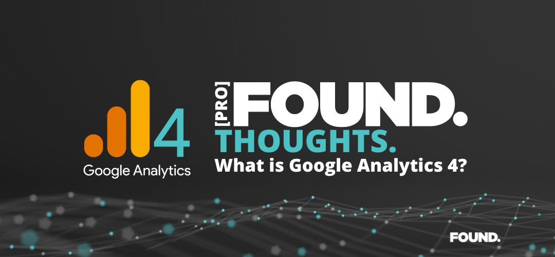 What Is Google Analytics 4 (GA 4) And Why Is It Important? | Found